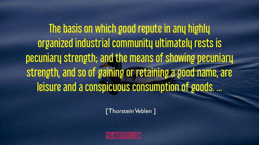 Thorstein Veblen Quotes: The basis on which good