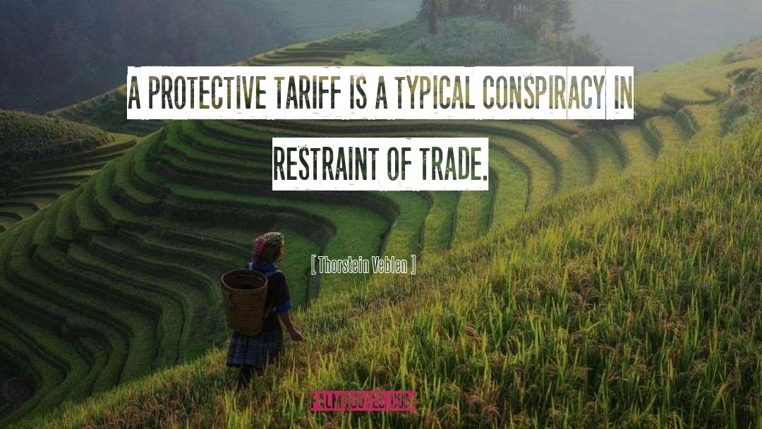 Thorstein Veblen Quotes: A protective tariff is a