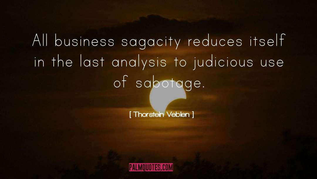 Thorstein Veblen Quotes: All business sagacity reduces itself