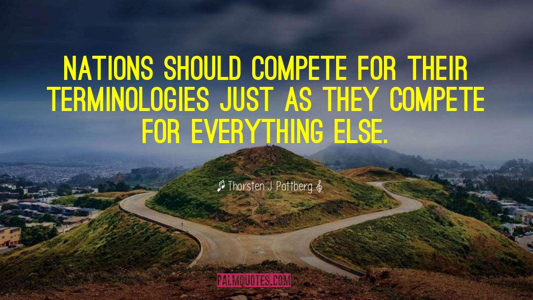 Thorsten J. Pattberg Quotes: Nations should compete for their