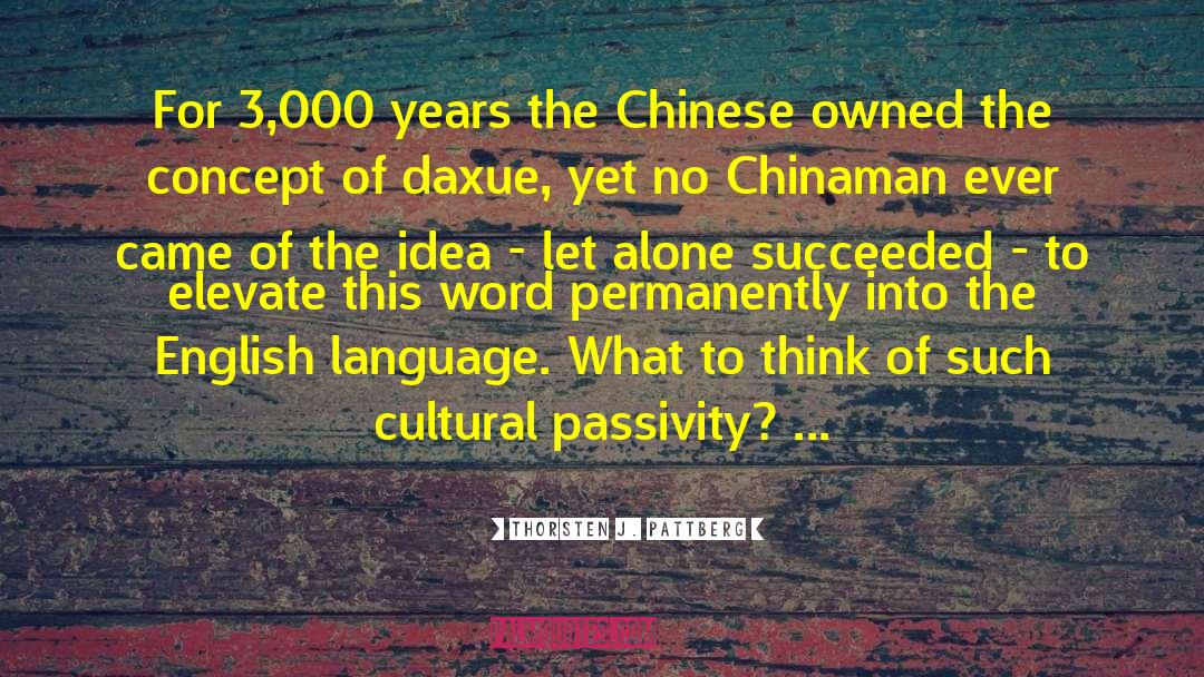 Thorsten J. Pattberg Quotes: For 3,000 years the Chinese