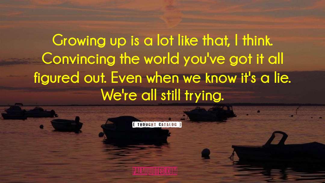 Thought Catalog Quotes: Growing up is a lot