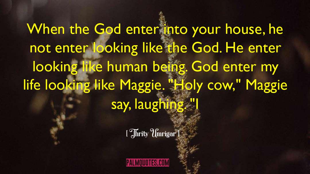 Thrity Umrigar Quotes: When the God enter into