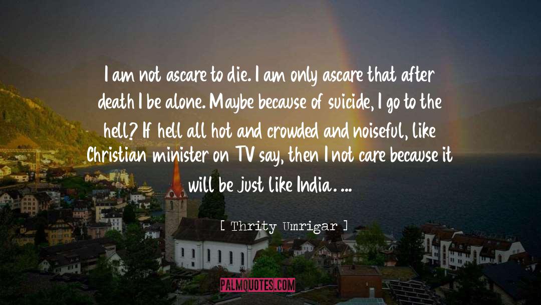 Thrity Umrigar Quotes: I am not ascare to