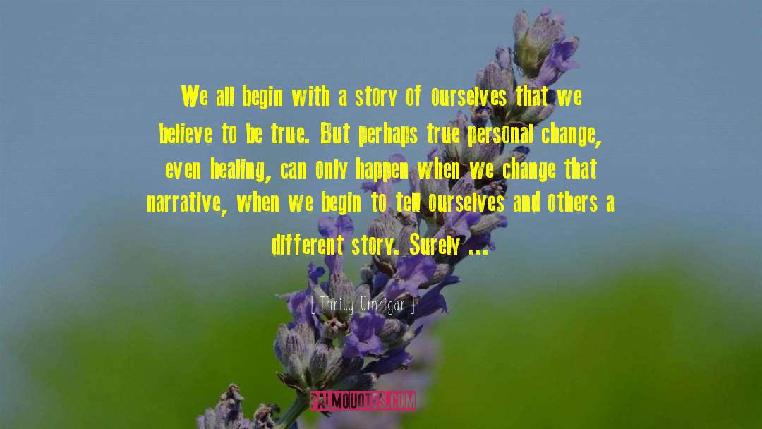 Thrity Umrigar Quotes: We all begin with a