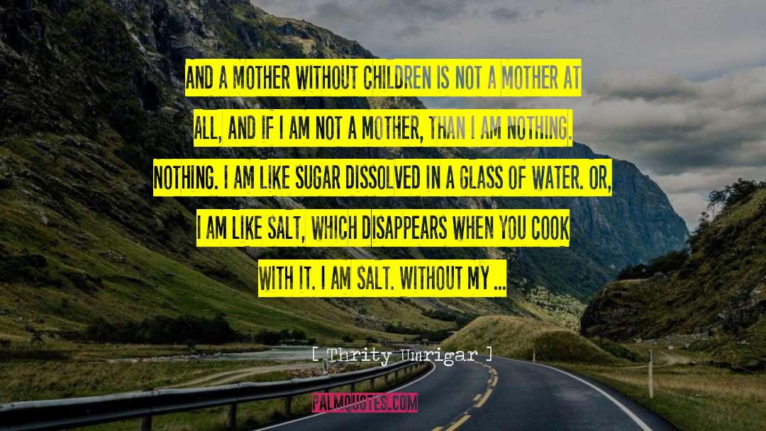 Thrity Umrigar Quotes: And a mother without children
