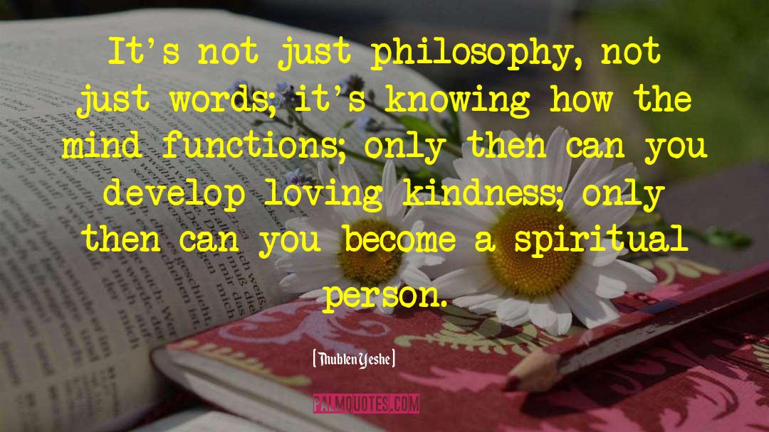 Thubten Yeshe Quotes: It's not just philosophy, not