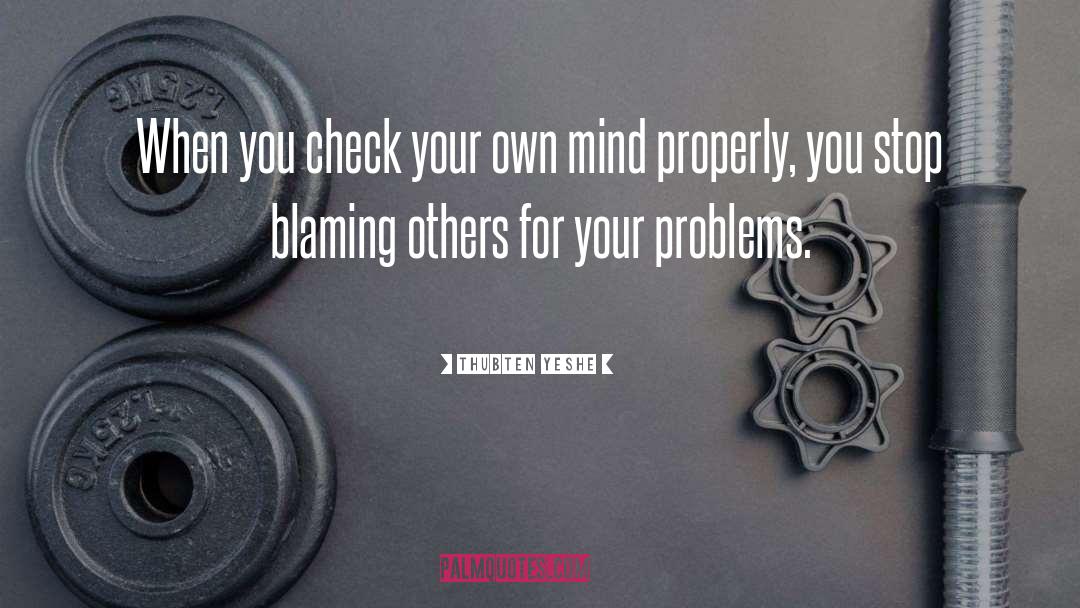 Thubten Yeshe Quotes: When you check your own