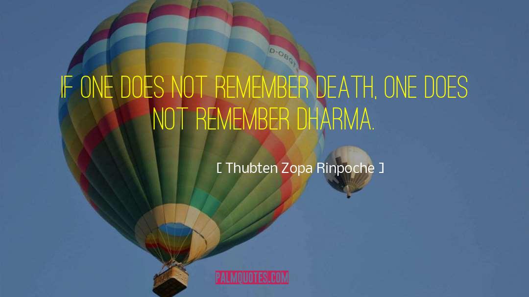 Thubten Zopa Rinpoche Quotes: If one does not remember