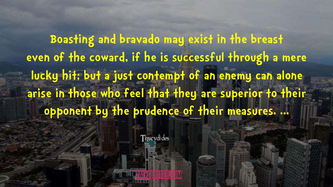 Thucydides Quotes: Boasting and bravado may exist