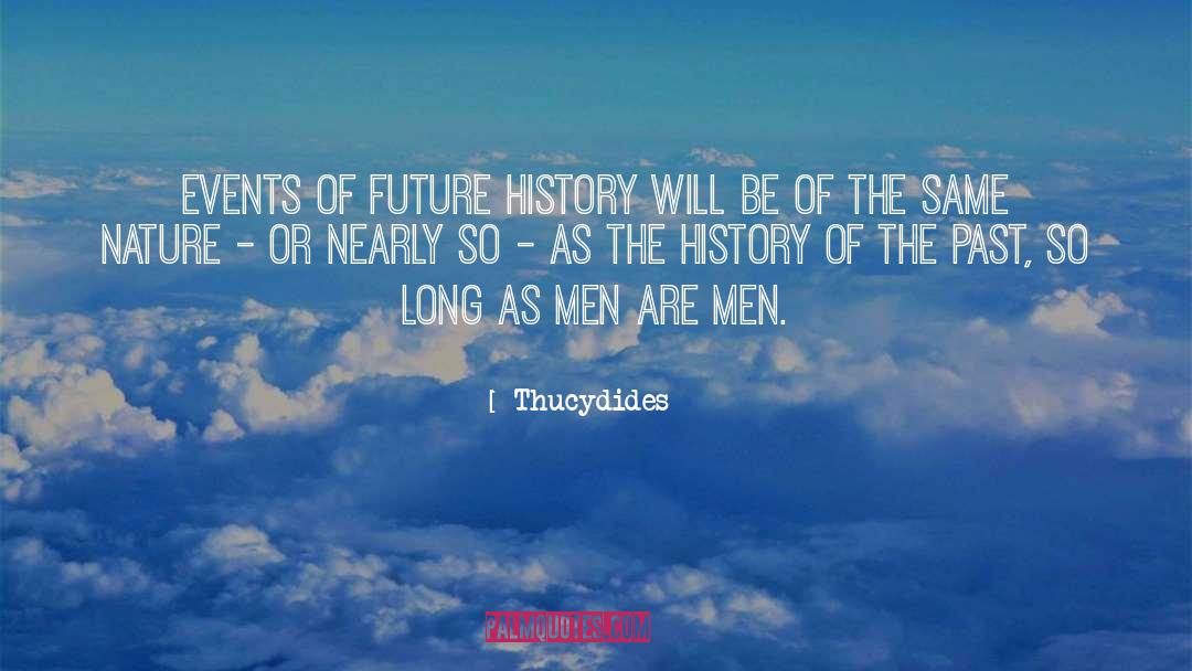 Thucydides Quotes: Events of future history will