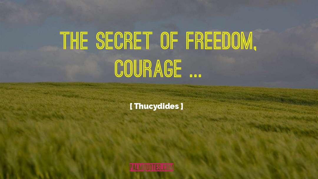 Thucydides Quotes: The secret of freedom, courage
