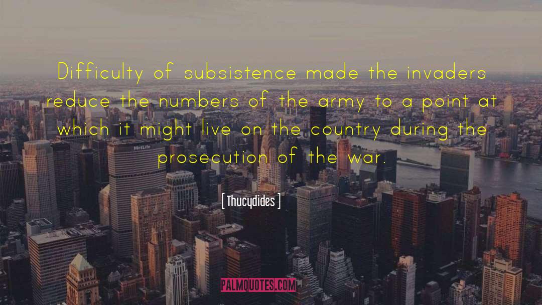 Thucydides Quotes: Difficulty of subsistence made the