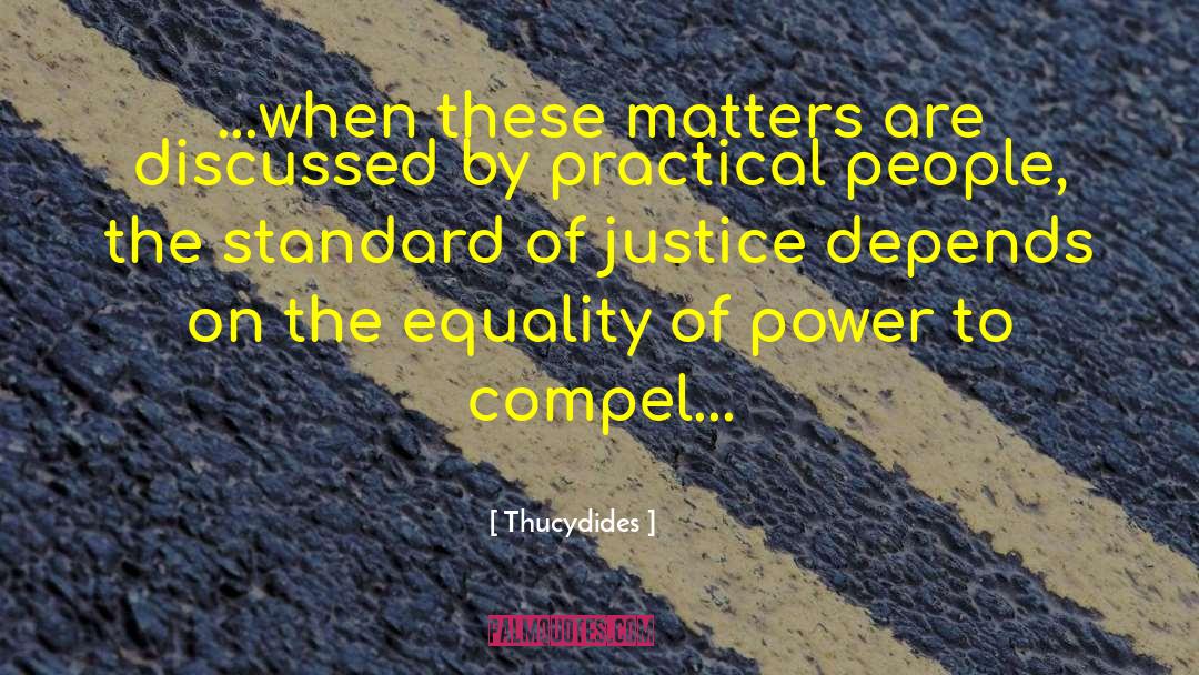 Thucydides Quotes: ...when these matters are discussed