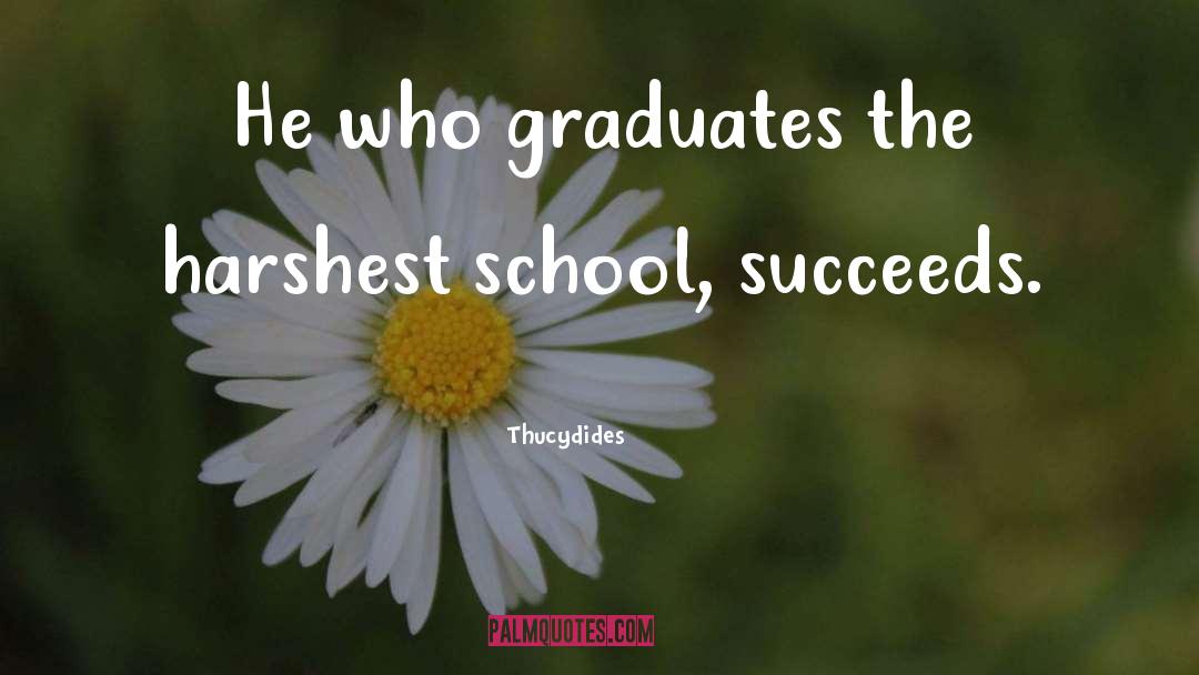 Thucydides Quotes: He who graduates the harshest