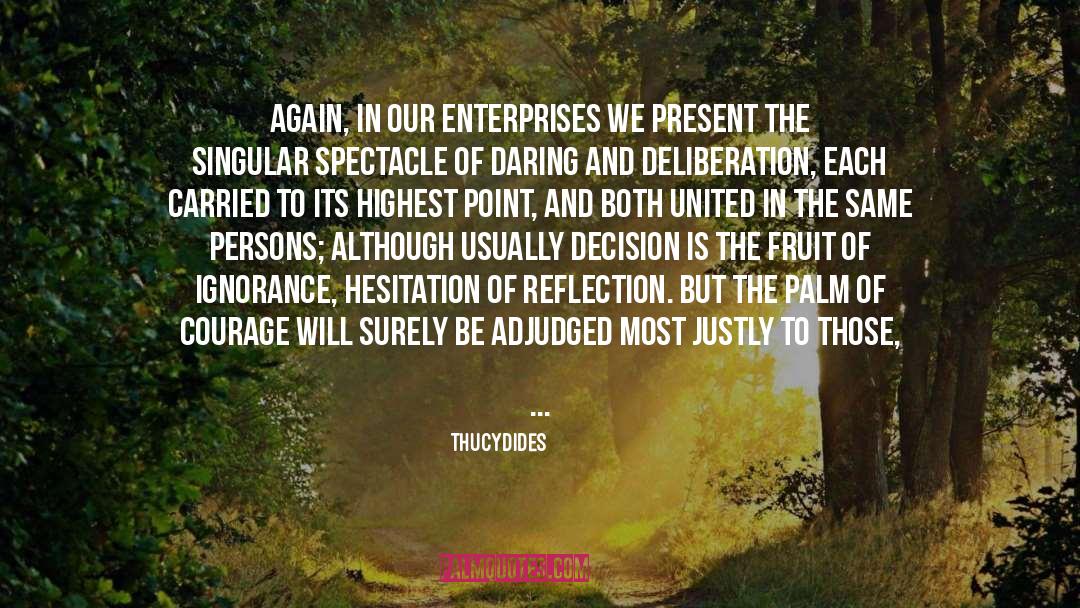 Thucydides Quotes: Again, in our enterprises we