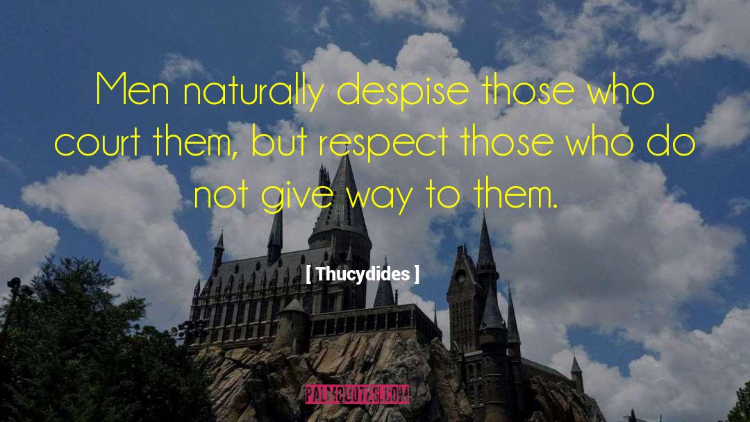 Thucydides Quotes: Men naturally despise those who