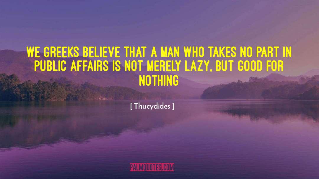 Thucydides Quotes: We Greeks believe that a