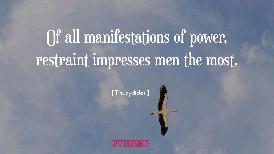 Thucydides Quotes: Of all manifestations of power,