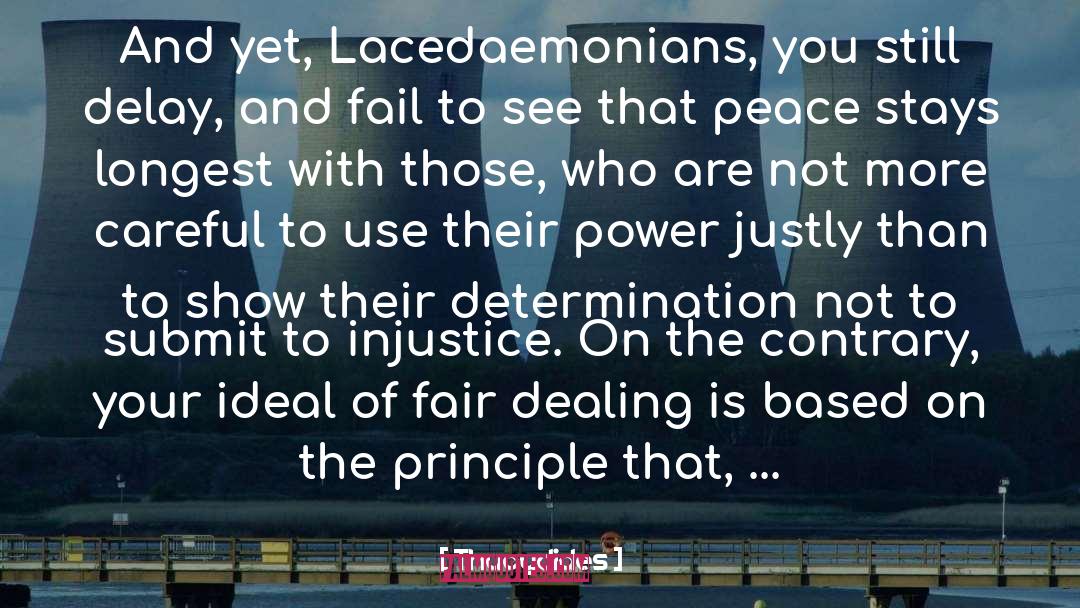 Thucydides Quotes: And yet, Lacedaemonians, you still
