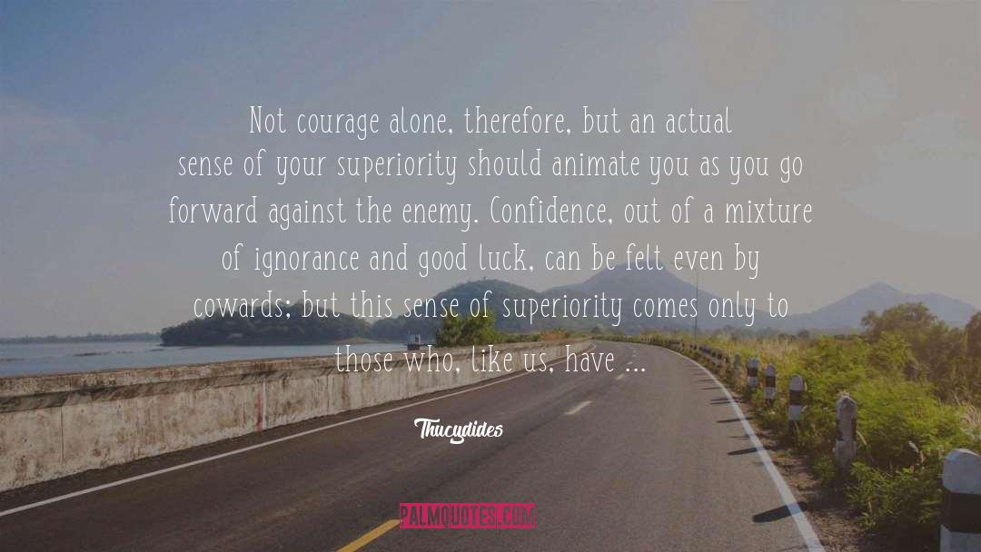 Thucydides Quotes: Not courage alone, therefore, but