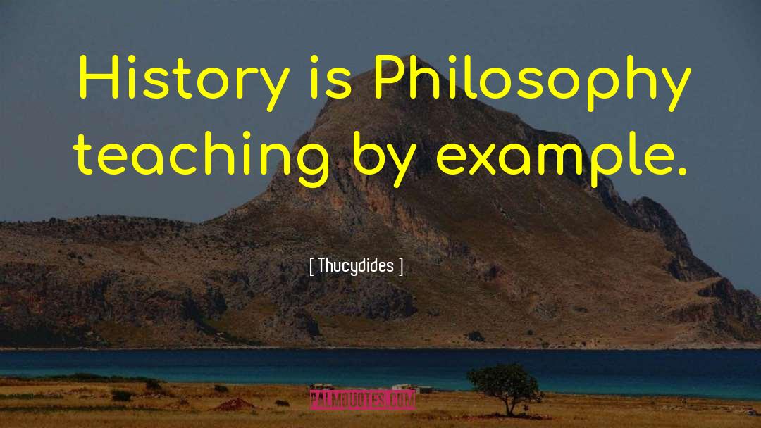 Thucydides Quotes: History is Philosophy teaching by