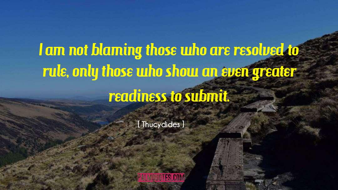 Thucydides Quotes: I am not blaming those