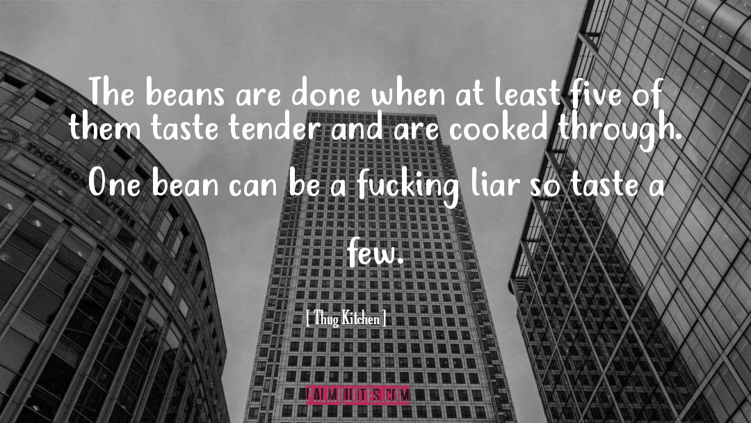 Thug Kitchen Quotes: The beans are done when