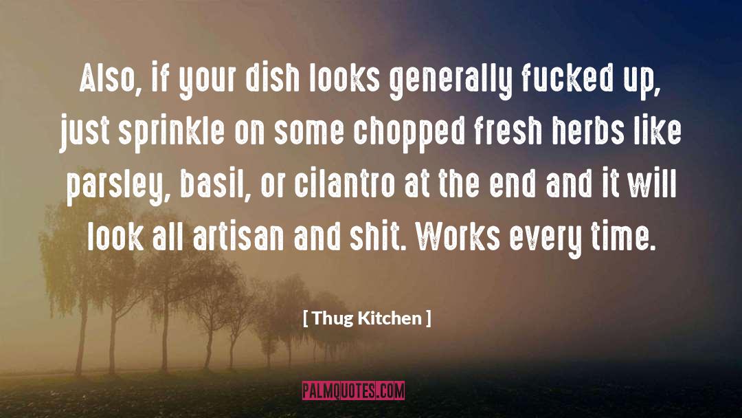 Thug Kitchen Quotes: Also, if your dish looks