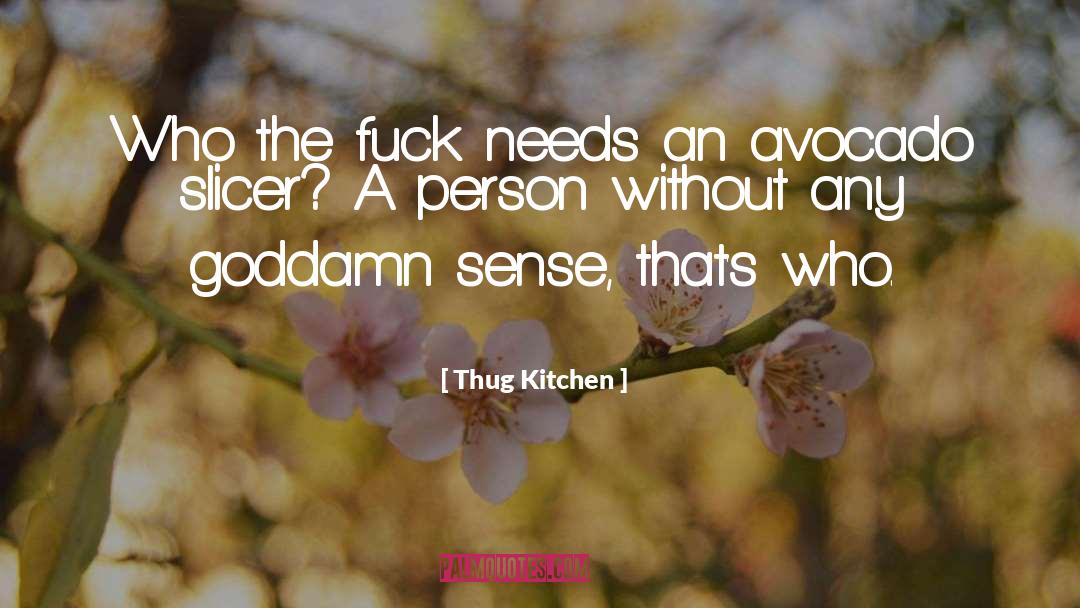 Thug Kitchen Quotes: Who the fuck needs an
