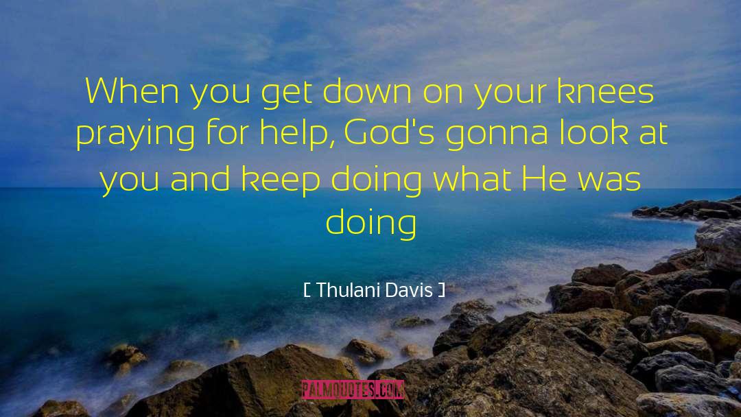 Thulani Davis Quotes: When you get down on
