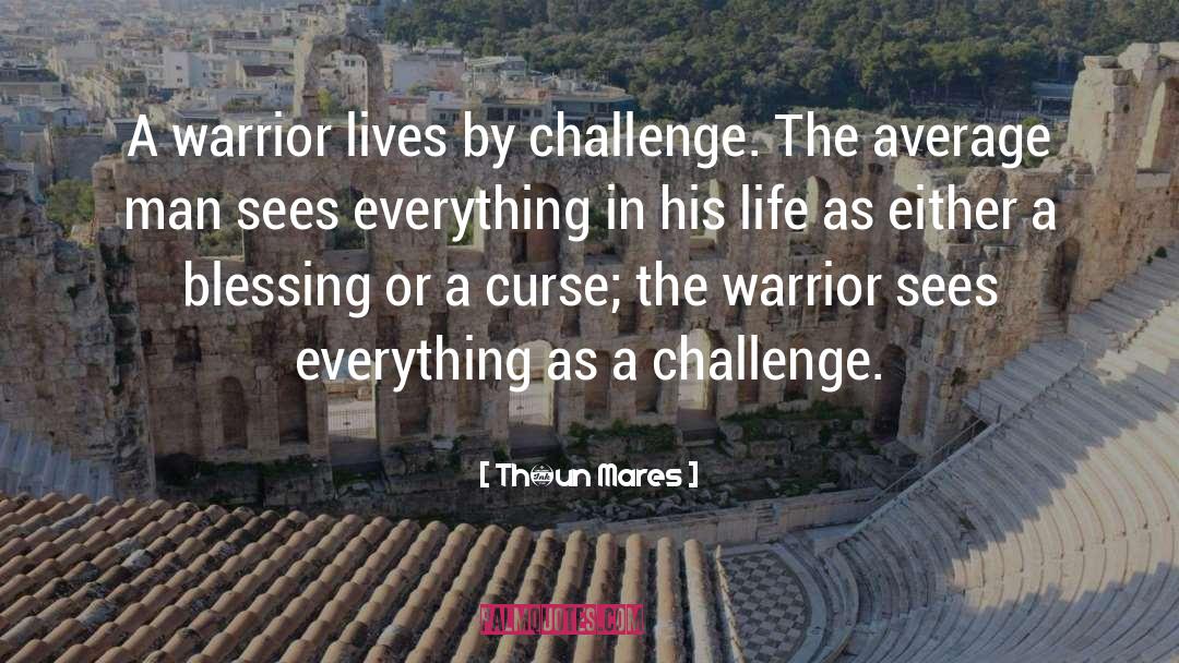 Théun Mares Quotes: A warrior lives by challenge.