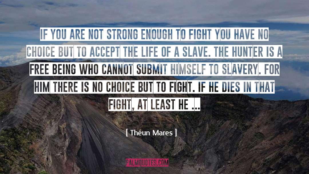 Théun Mares Quotes: If you are not strong