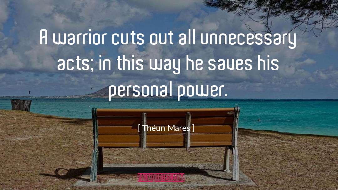 Théun Mares Quotes: A warrior cuts out all