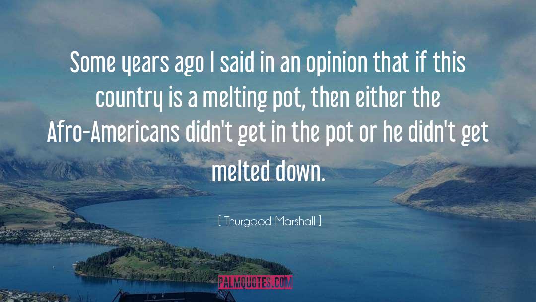 Thurgood Marshall Quotes: Some years ago I said