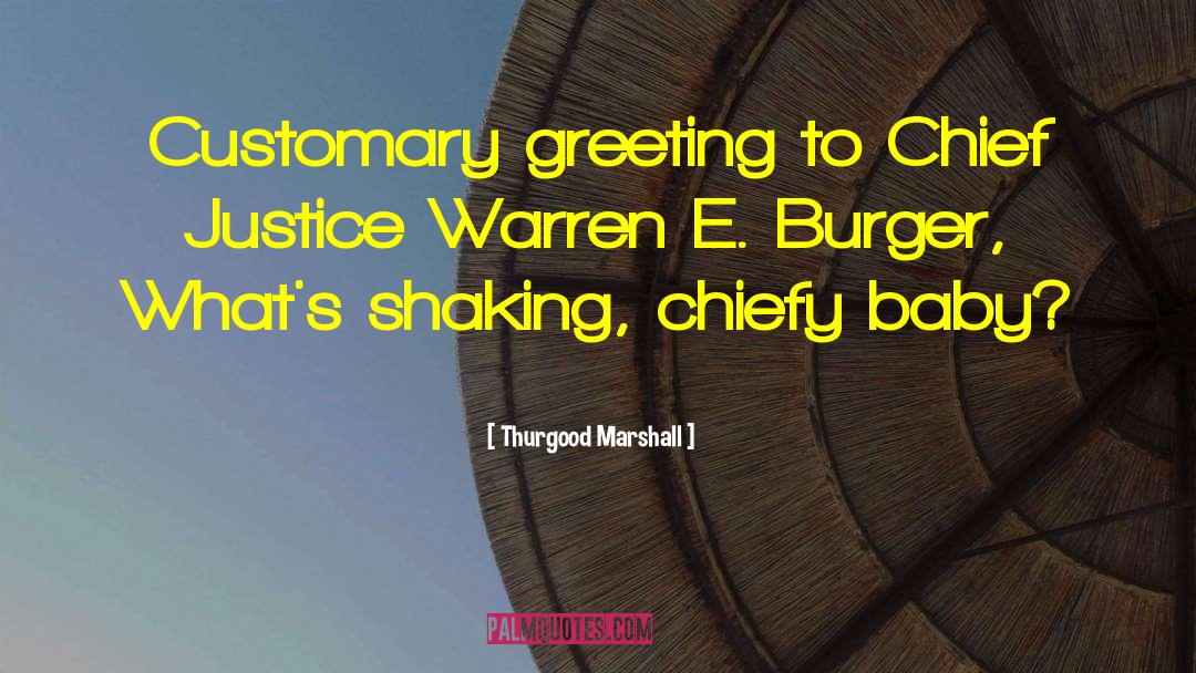 Thurgood Marshall Quotes: Customary greeting to Chief Justice