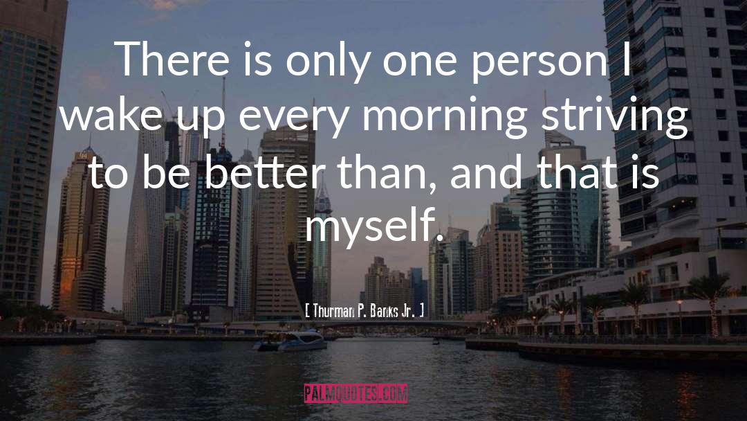 Thurman P. Banks Jr. Quotes: There is only one person