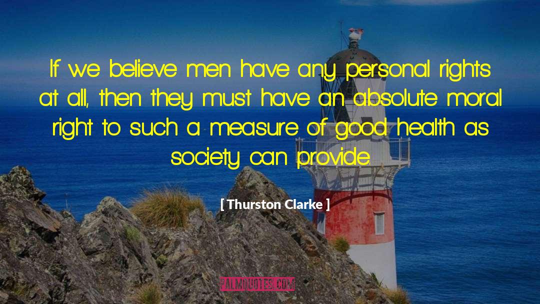 Thurston Clarke Quotes: If we believe men have