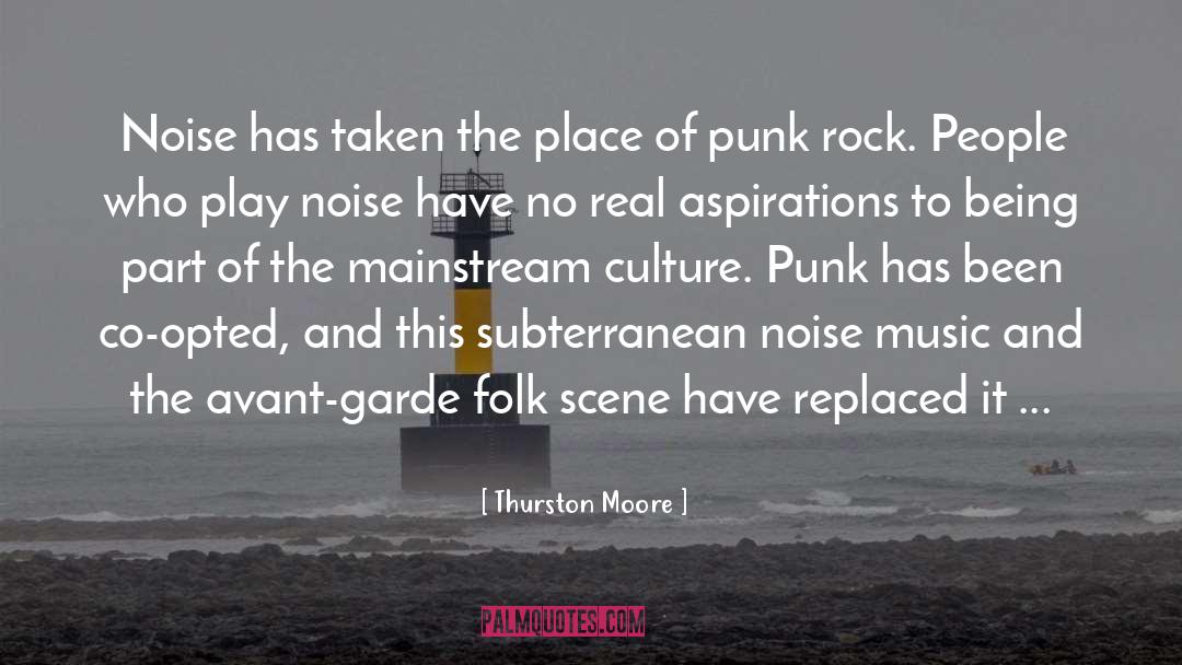 Thurston Moore Quotes: Noise has taken the place