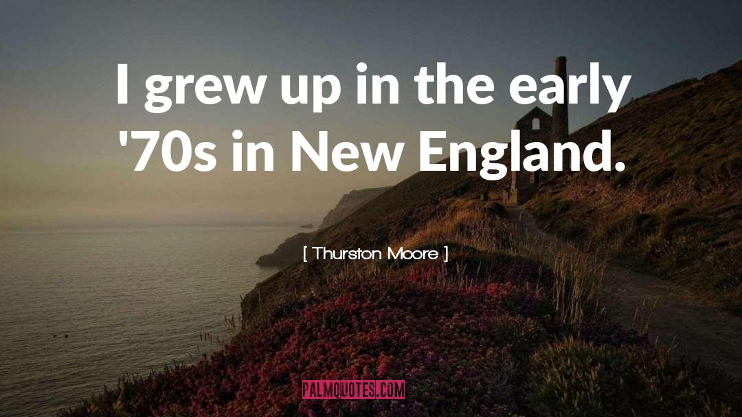 Thurston Moore Quotes: I grew up in the