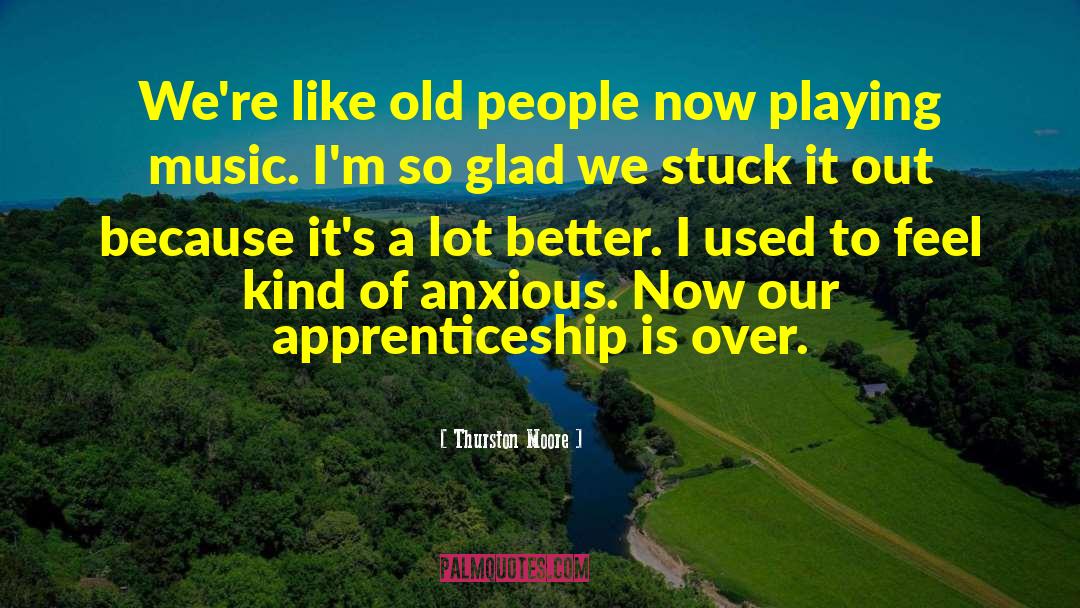 Thurston Moore Quotes: We're like old people now