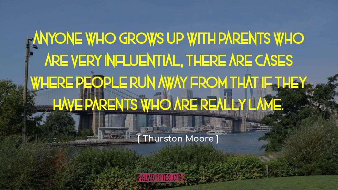 Thurston Moore Quotes: Anyone who grows up with