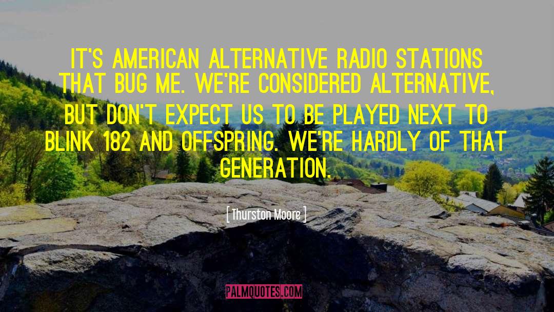 Thurston Moore Quotes: It's American Alternative radio stations