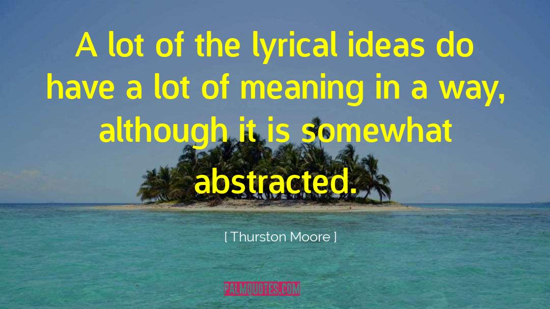 Thurston Moore Quotes: A lot of the lyrical