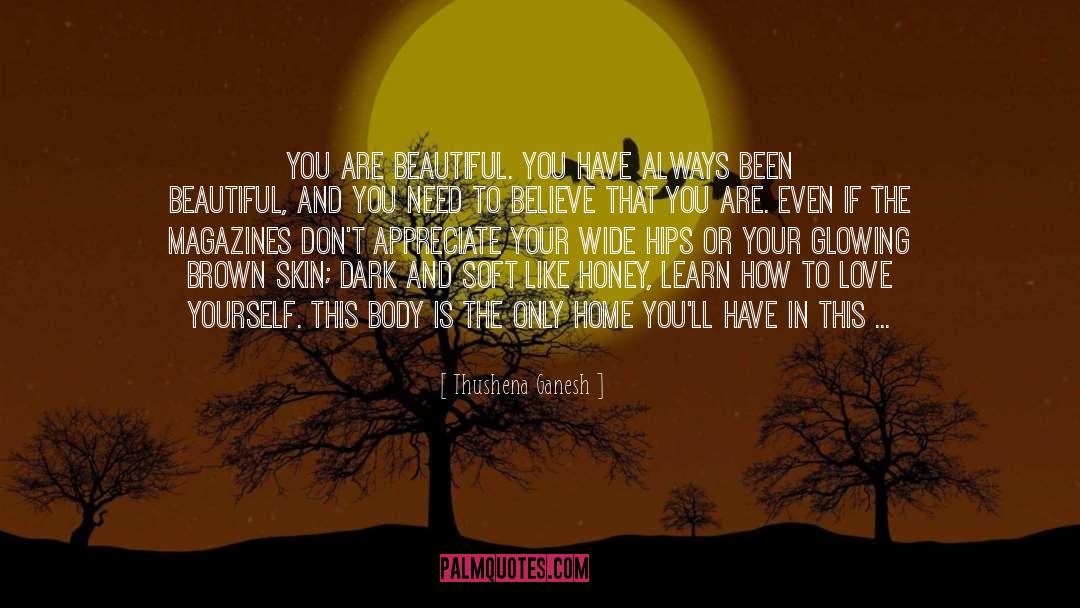 Thushena Ganesh Quotes: You are beautiful. You have