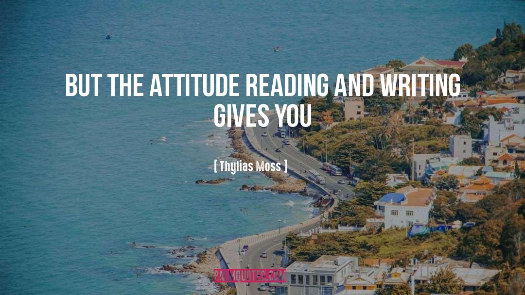 Thylias Moss Quotes: but the attitude reading and