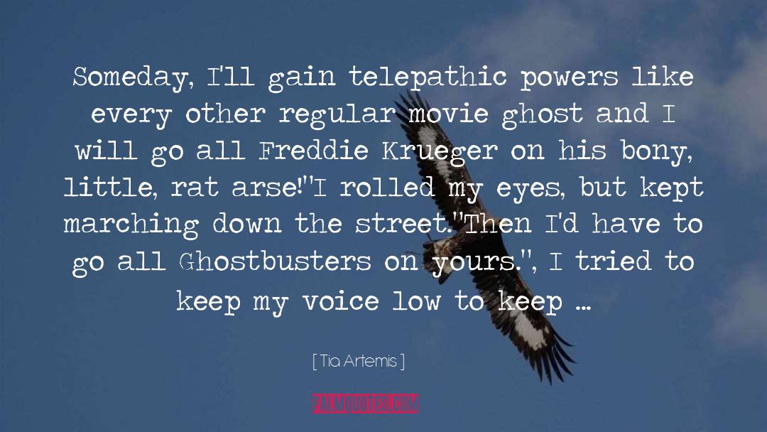 Tia Artemis Quotes: Someday, I'll gain telepathic powers