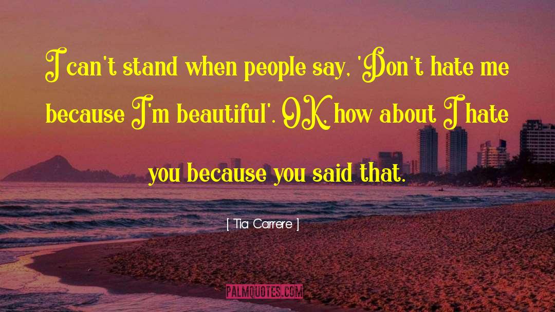 Tia Carrere Quotes: I can't stand when people
