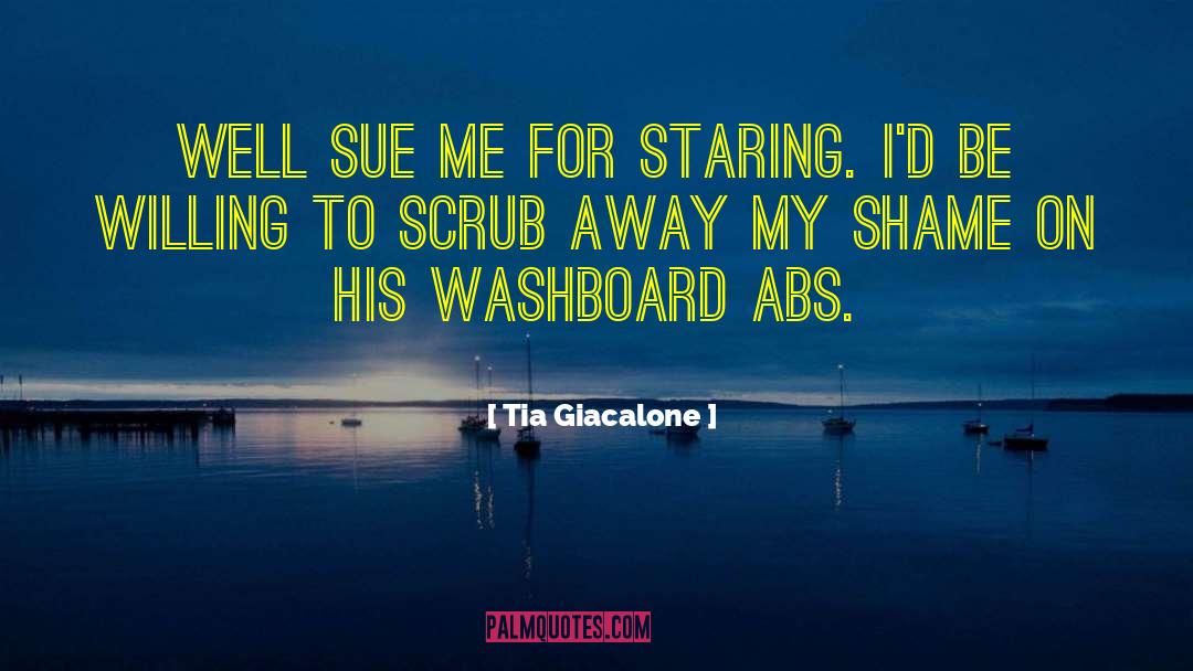 Tia Giacalone Quotes: Well sue me for staring.