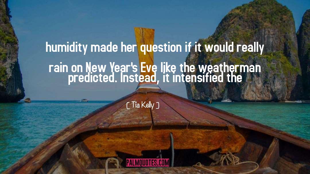 Tia Kelly Quotes: humidity made her question if